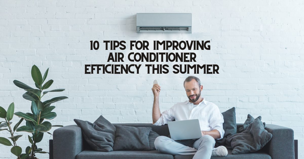 10 Tips For Improving Air Conditioner Efficiency This Summer